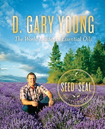 D. Gary Young - The World Leader in Essential Oils - 2nd Edition