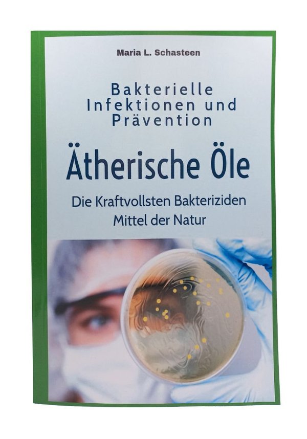 Bakterielle Infektionen und Prävention - Ätherische Öle - Die kraftvollsten Bakteriziden
